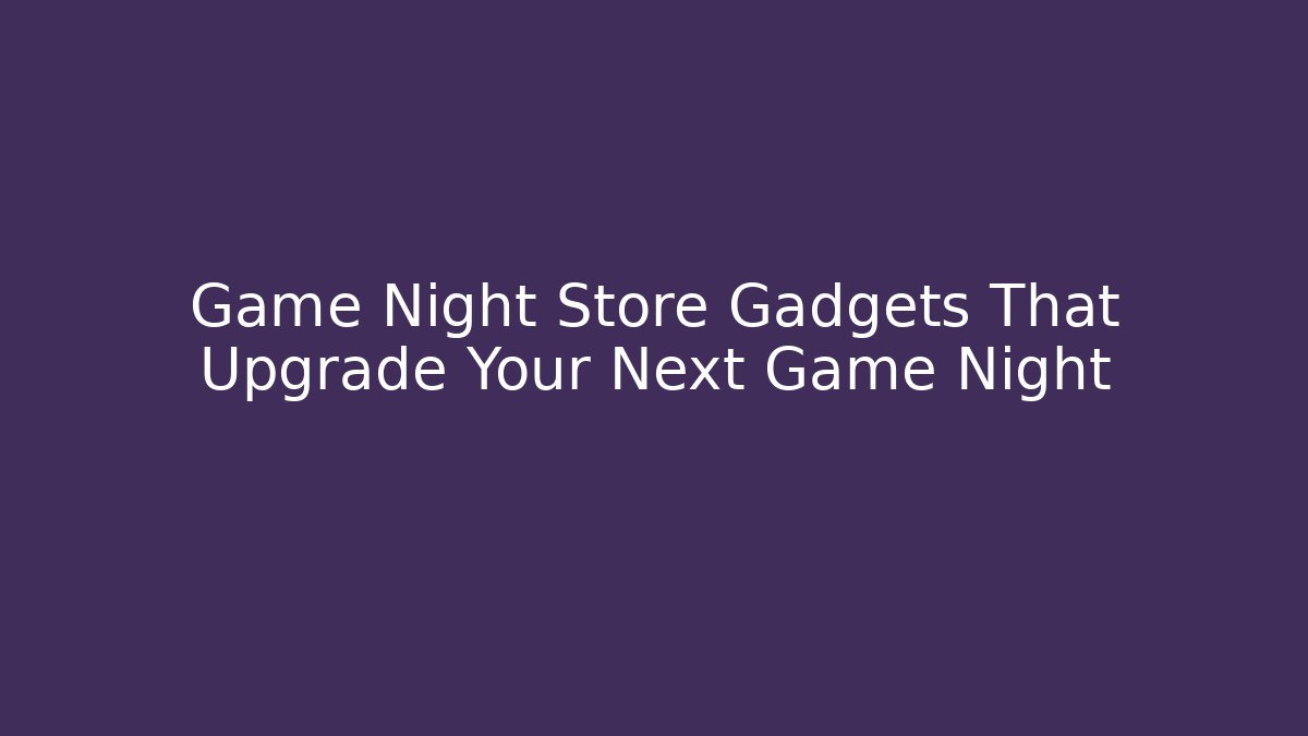 Game Night Store Gadgets That Upgrade Your Next Game Night