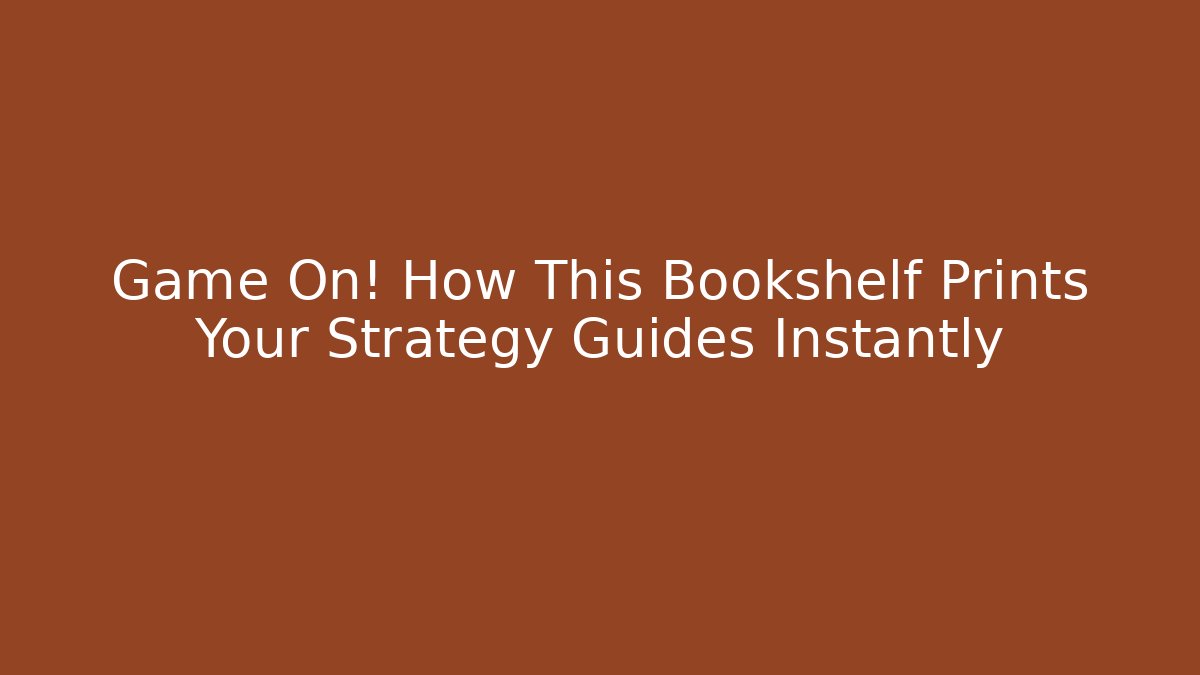 Game On! How This Bookshelf Prints Your Strategy Guides Instantly