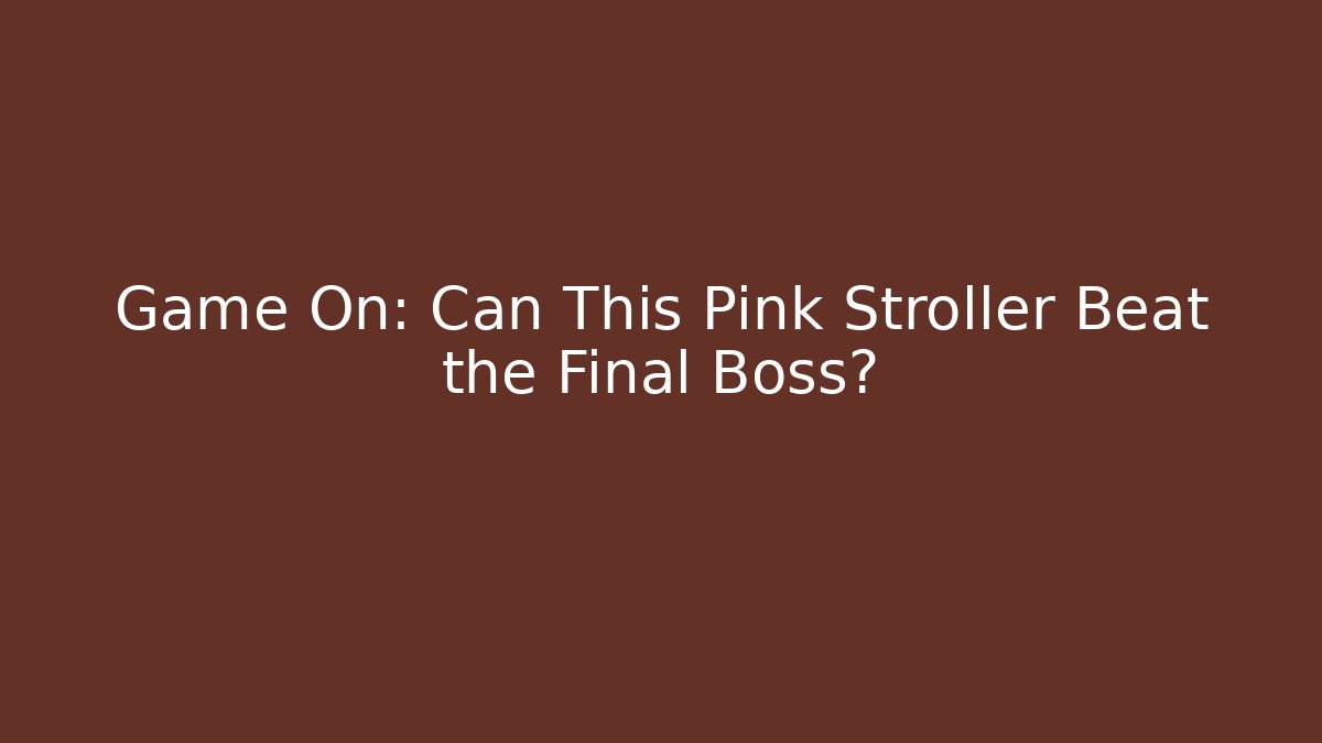Game On: Can This Pink Stroller Beat the Final Boss?