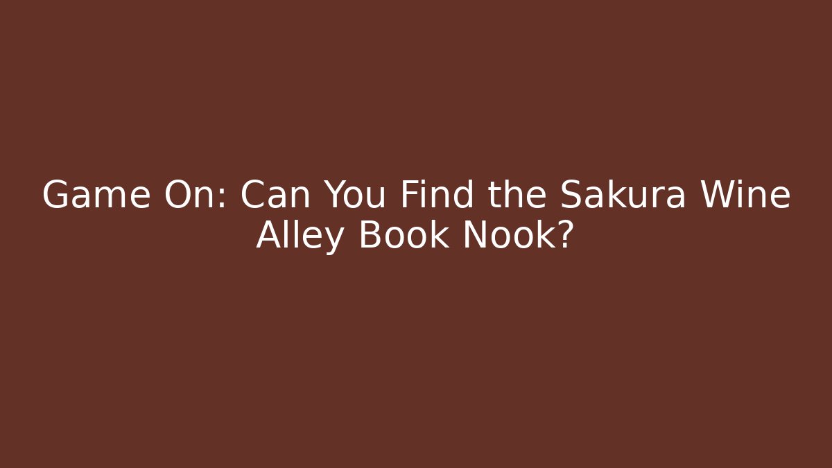 Game On: Can You Find the Sakura Wine Alley Book Nook?