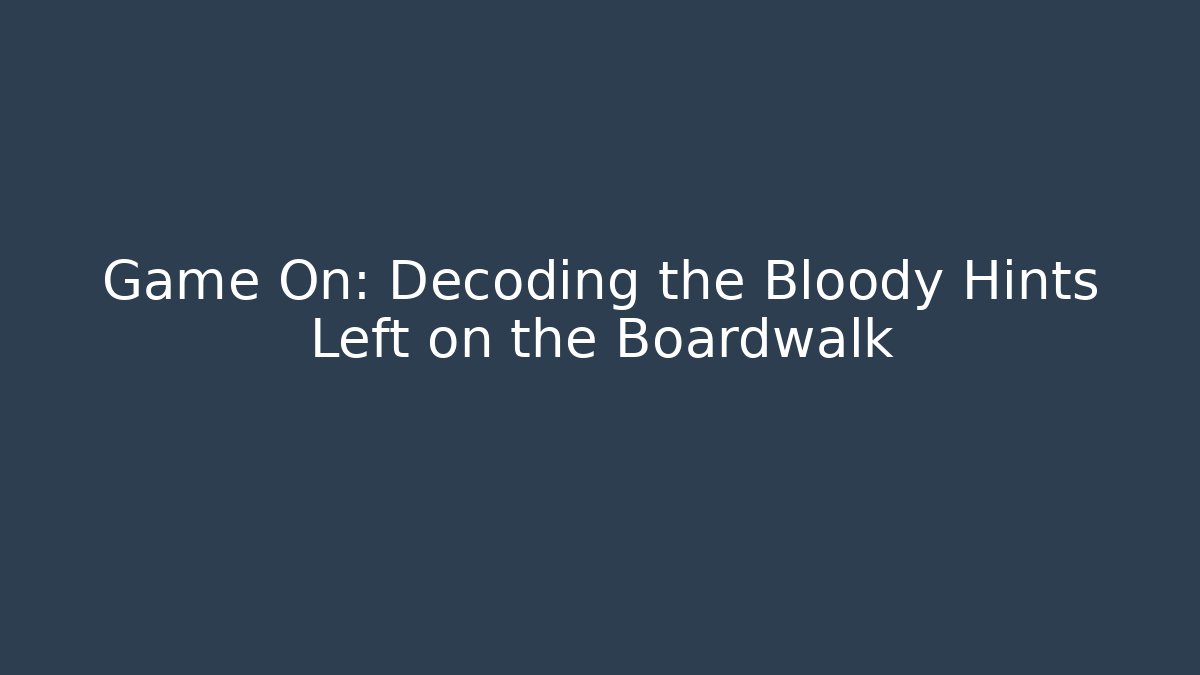 Game On: Decoding the Bloody Hints Left on the Boardwalk - Critter Realm