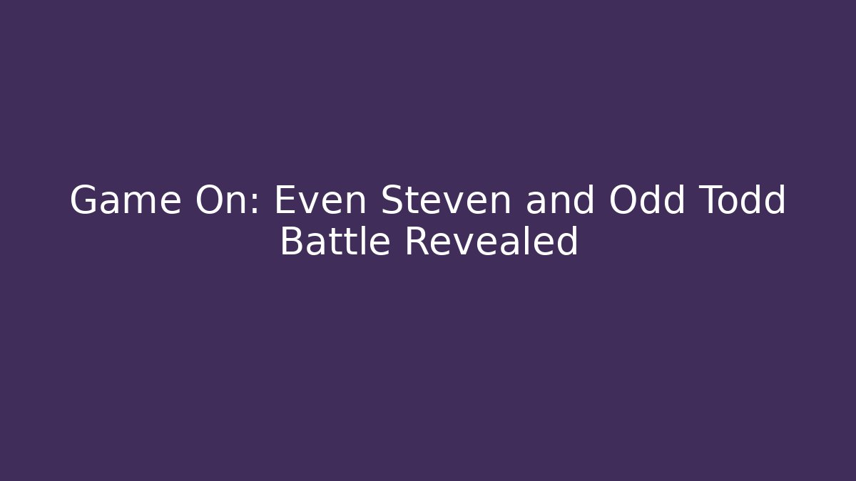 Game On: Even Steven and Odd Todd Battle Revealed