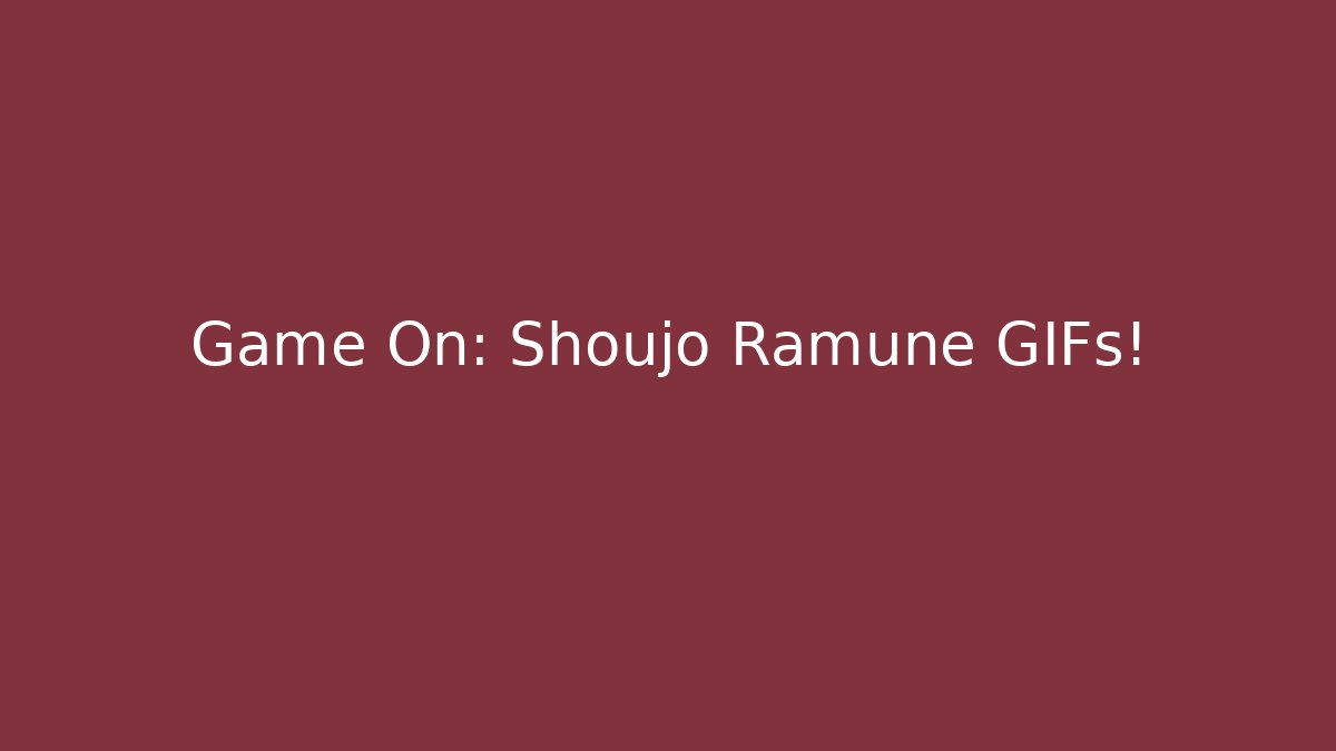 Game On: Shoujo Ramune GIFs!