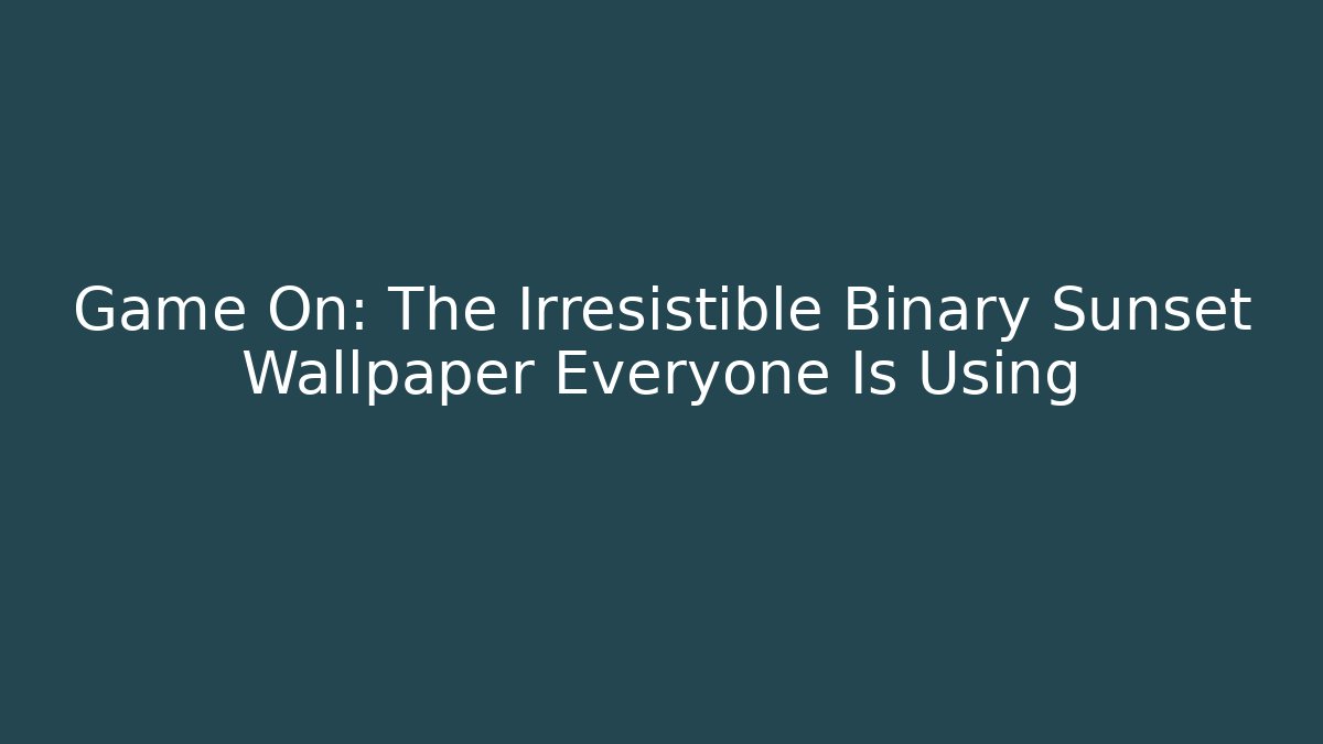 Game On: The Irresistible Binary Sunset Wallpaper Everyone Is Using