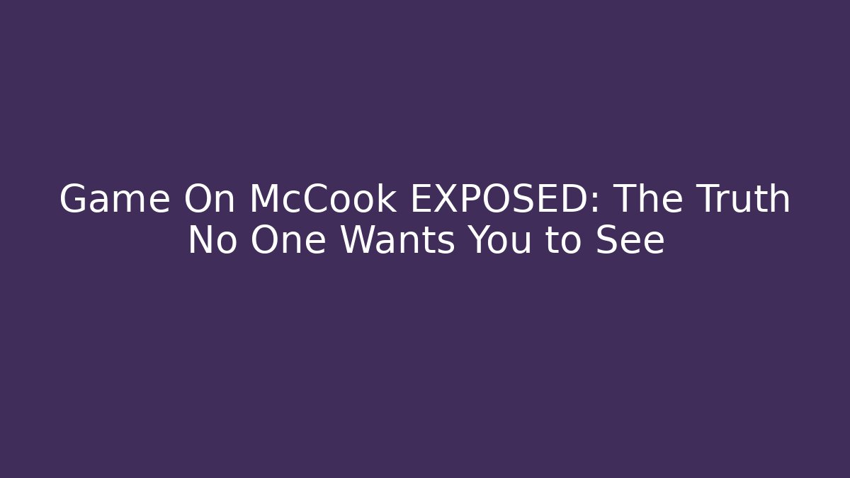 Game On McCook EXPOSED: The Truth No One Wants You to See