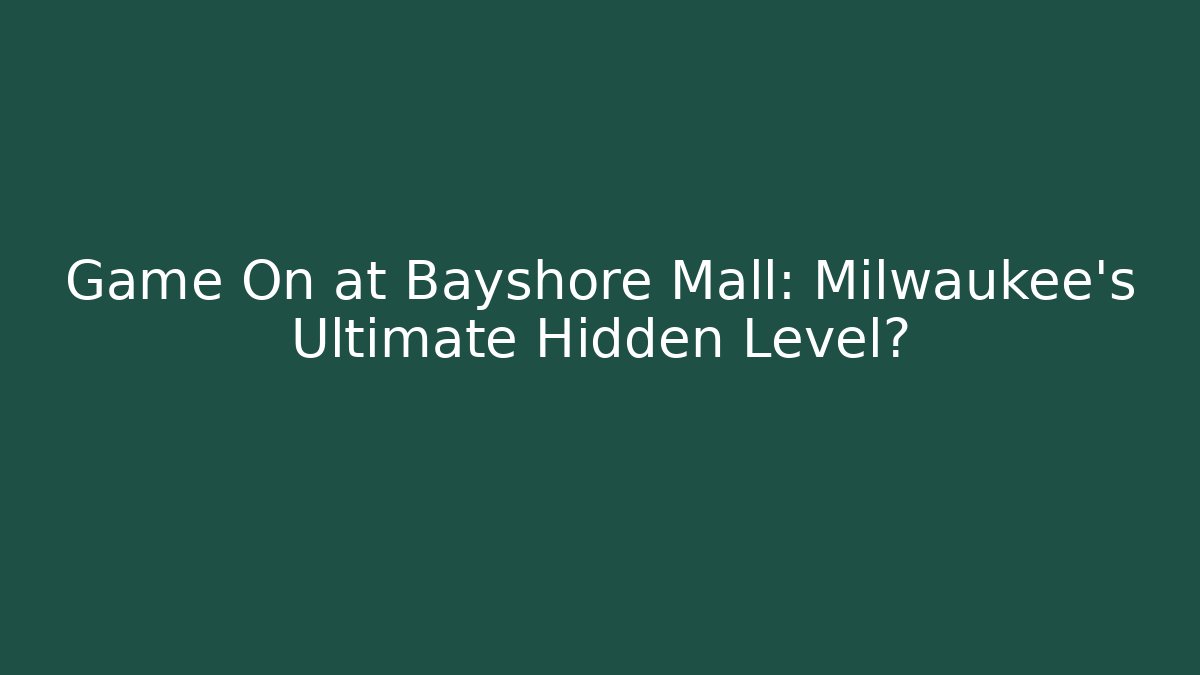 Game On at Bayshore Mall: Milwaukee's Ultimate Hidden Level?