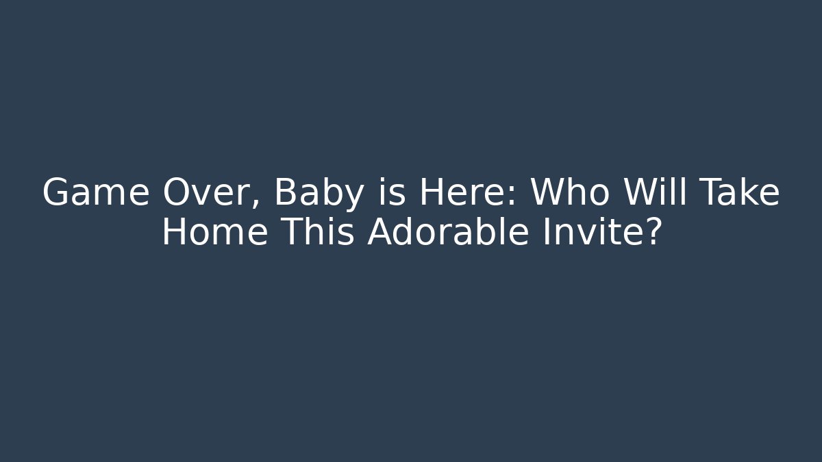 Game Over, Baby is Here: Who Will Take Home This Adorable Invite?