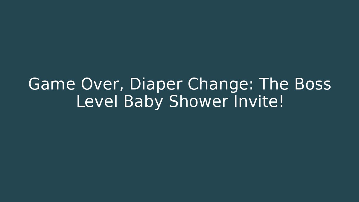 Game Over, Diaper Change: The Boss Level Baby Shower Invite!