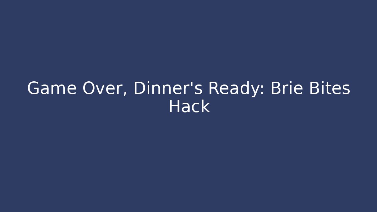 Game Over, Dinner's Ready: Brie Bites Hack - Critter Realm