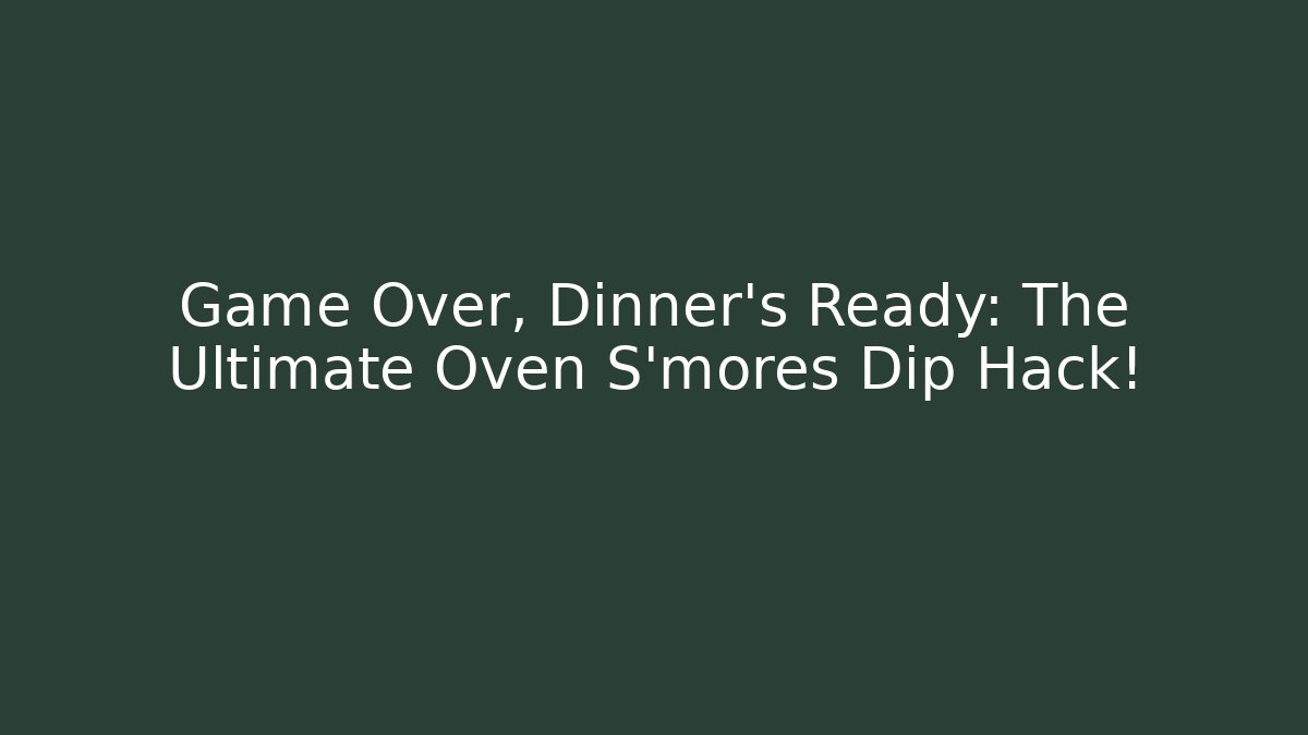 Game Over, Dinner's Ready: The Ultimate Oven S'mores Dip Hack!
