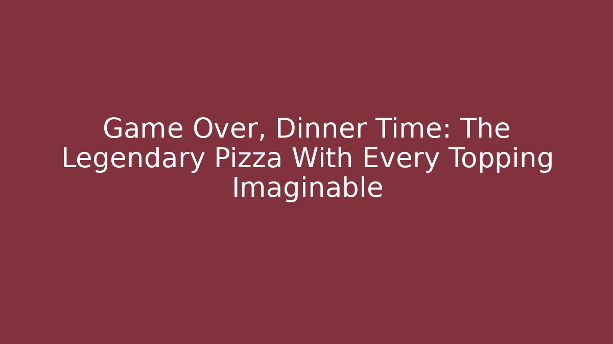 Game Over, Dinner Time: The Legendary Pizza With Every Topping Imaginable