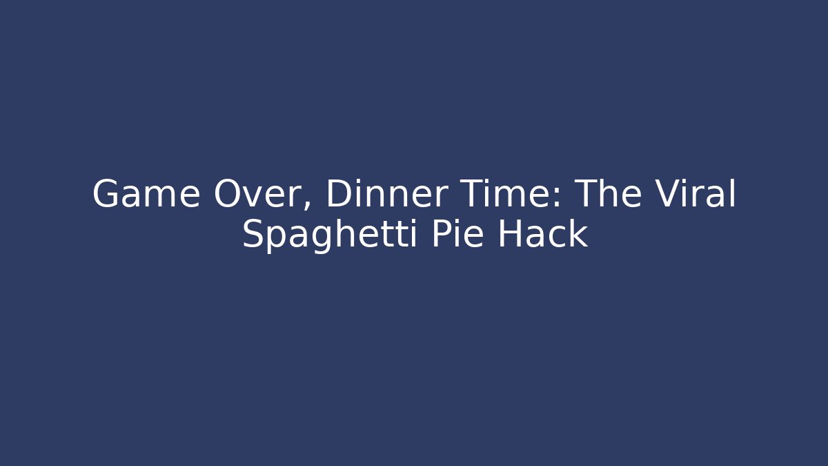 Game Over, Dinner Time: The Viral Spaghetti Pie Hack