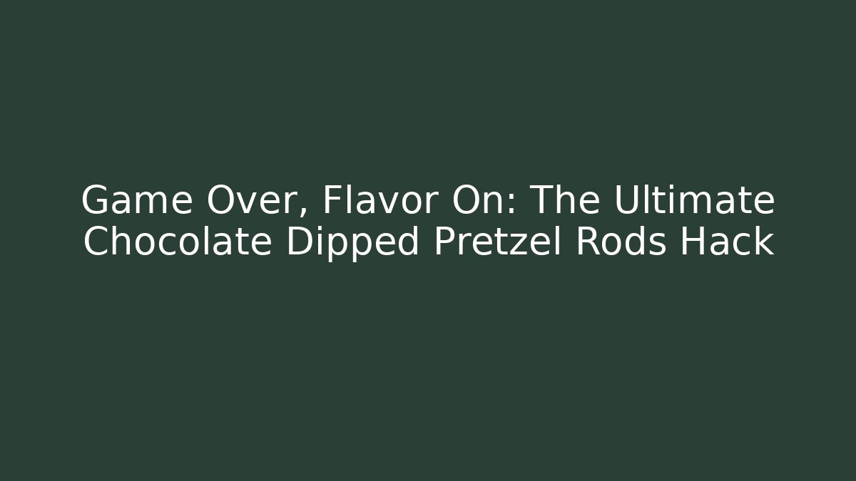 Game Over, Flavor On: The Ultimate Chocolate Dipped Pretzel Rods Hack - Critter Realm