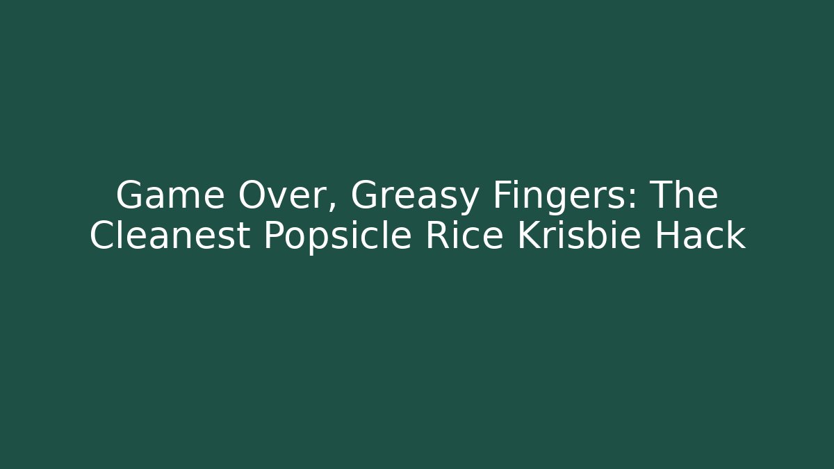 Game Over, Greasy Fingers: The Cleanest Popsicle Rice Krisbie Hack