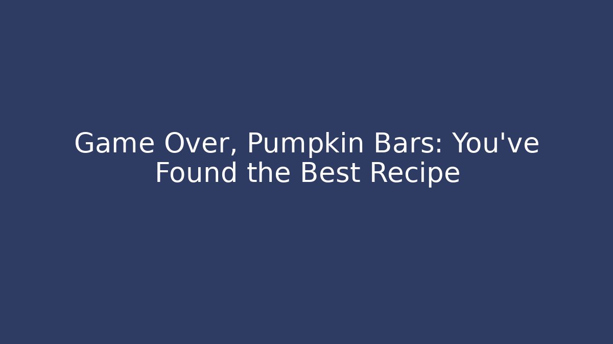 Game Over, Pumpkin Bars: You've Found the Best Recipe