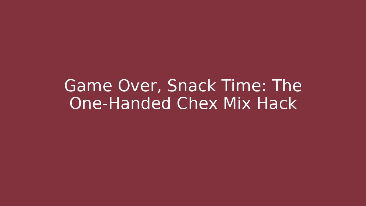 Game Over, Snack Time: The One-Handed Chex Mix Hack