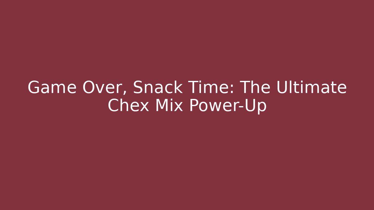 Game Over, Snack Time: The Ultimate Chex Mix Power-Up