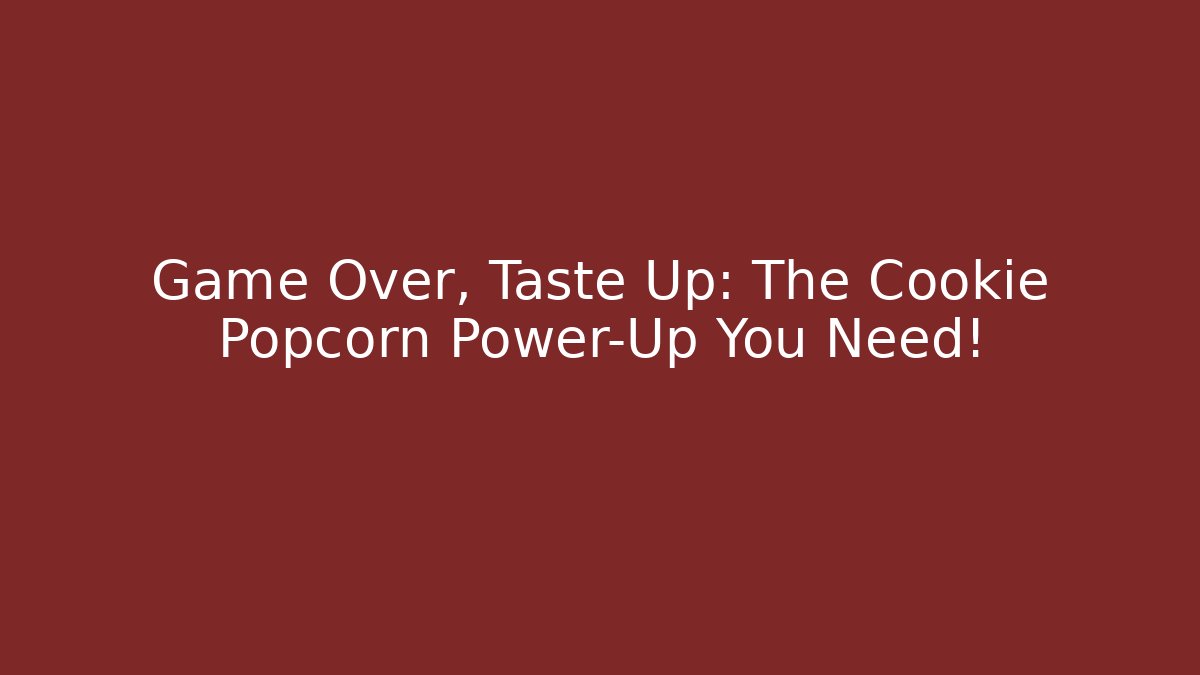 Game Over, Taste Up: The Cookie Popcorn Power-Up You Need!