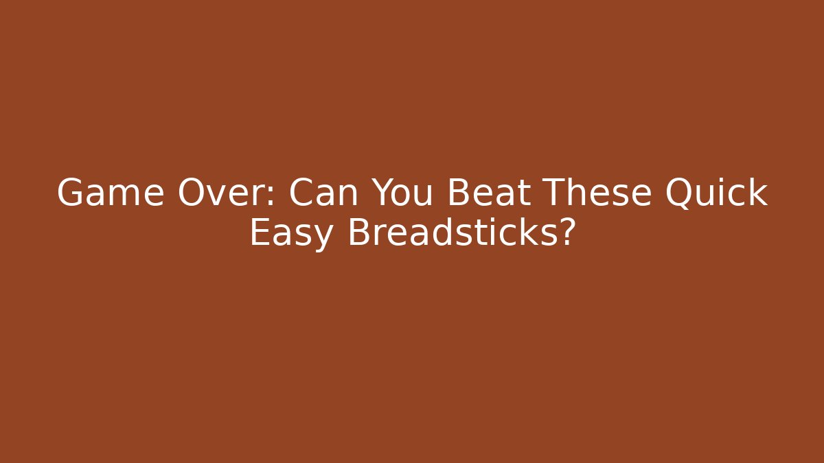 Game Over: Can You Beat These Quick Easy Breadsticks?