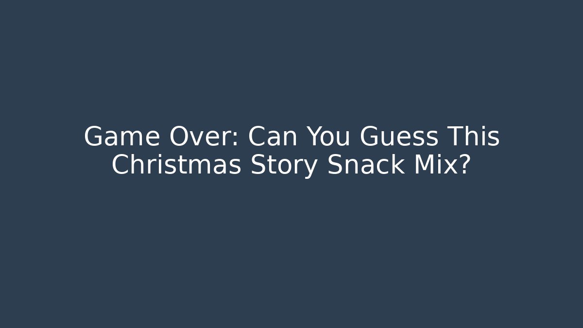 Game Over: Can You Guess This Christmas Story Snack Mix?