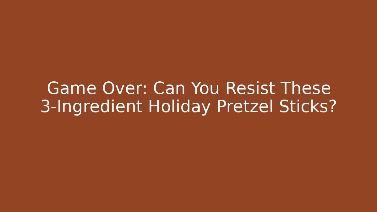 Game Over: Can You Resist These 3-Ingredient Holiday Pretzel Sticks?