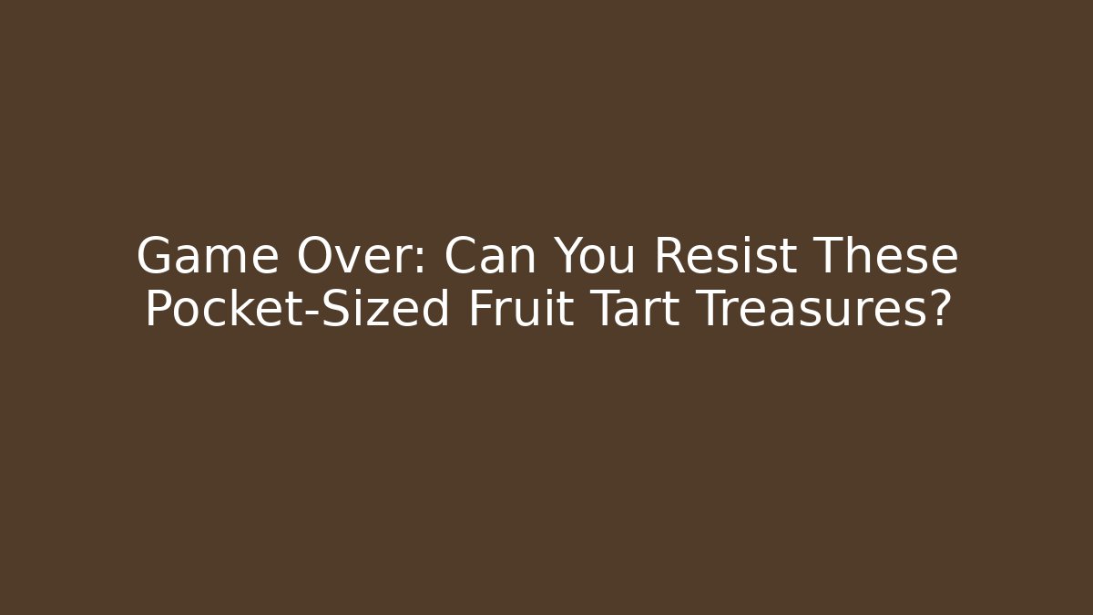 Game Over: Can You Resist These Pocket-Sized Fruit Tart Treasures?
