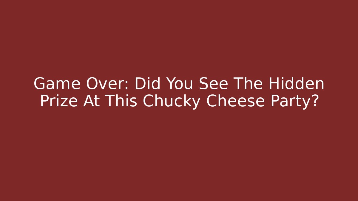 Game Over: Did You See The Hidden Prize At This Chucky Cheese Party?