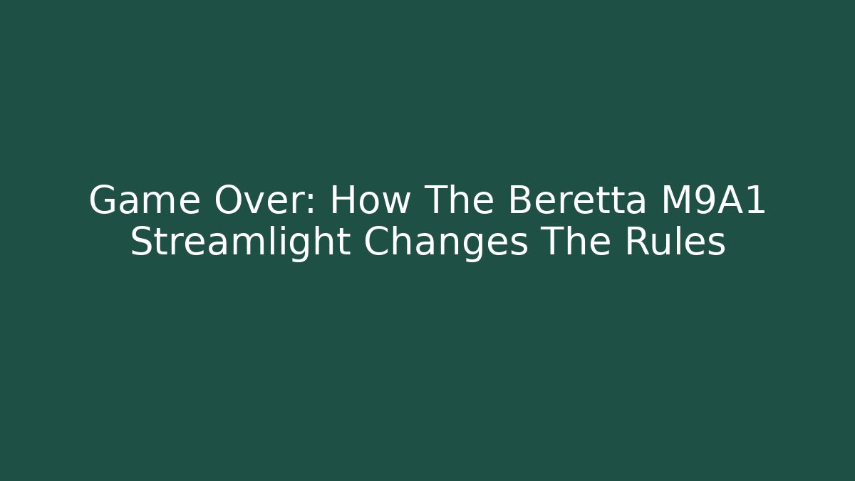 Game Over: How The Beretta M9A1 Streamlight Changes The Rules - Critter Realm