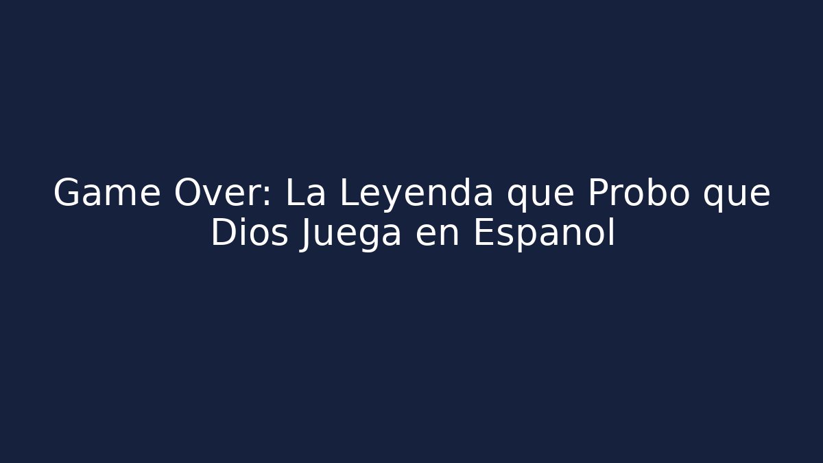 Game Over: La Leyenda que Probó que Dios Juega en Español