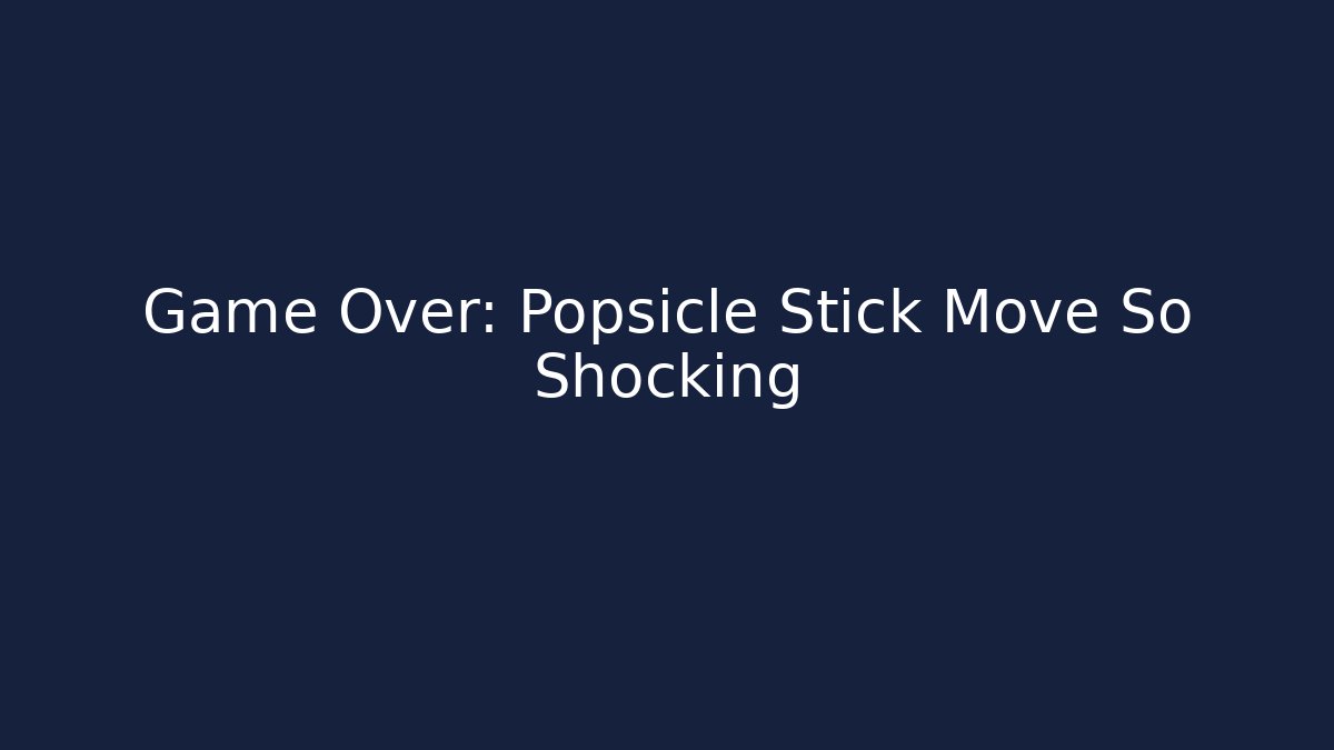 Game Over: Popsicle Stick Move So Shocking - Critter Realm