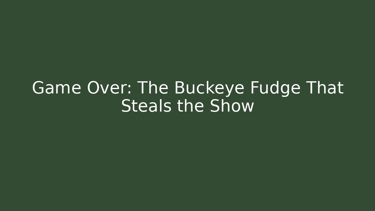 Game Over: The Buckeye Fudge That Steals the Show