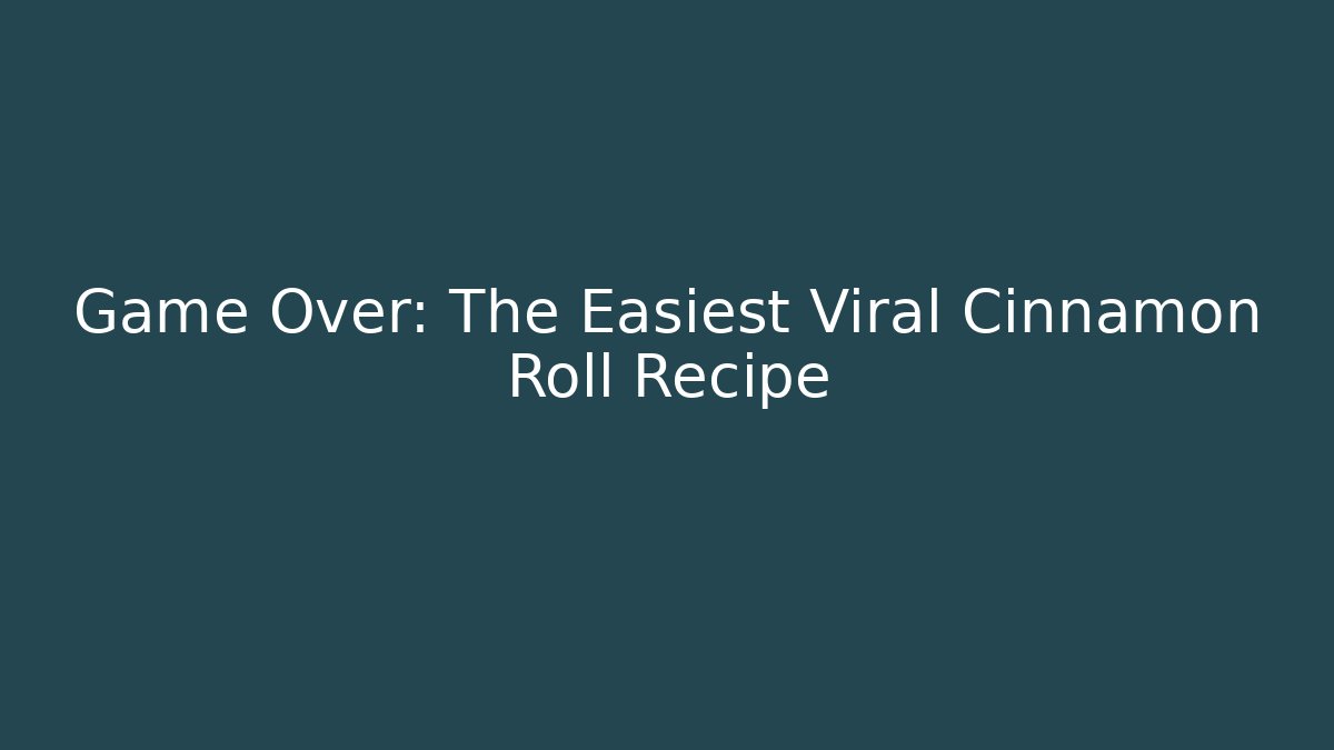 Game Over: The Easiest Viral Cinnamon Roll Recipe - Critter Realm
