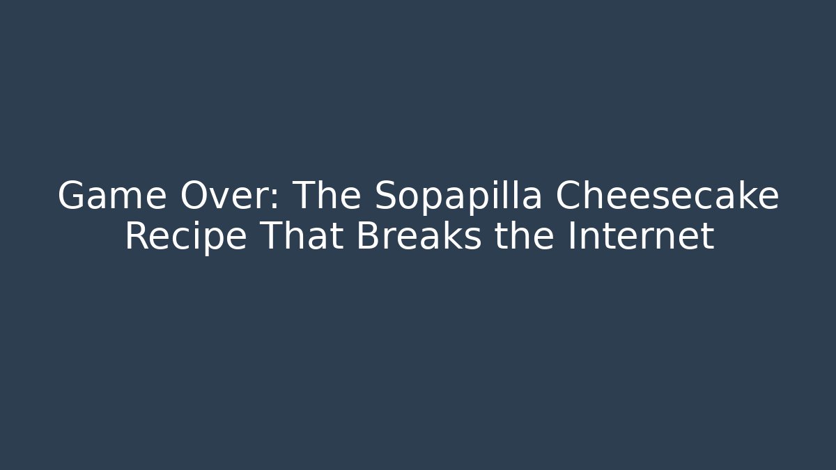 Game Over: The Sopapilla Cheesecake Recipe That Breaks the Internet