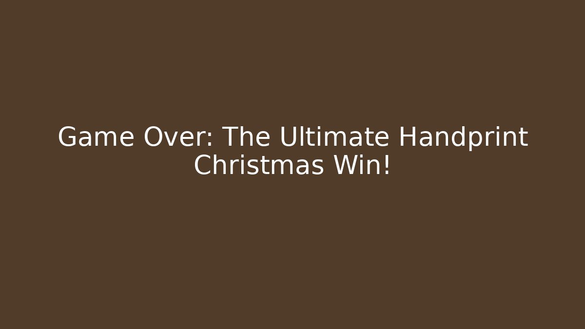 Game Over: The Ultimate Handprint Christmas Win!