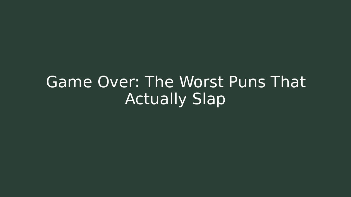 Game Over: The Worst Puns That Actually Slap