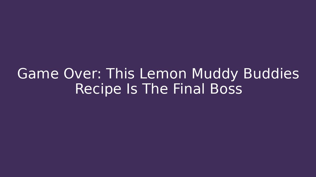 Game Over: This Lemon Muddy Buddies Recipe Is The Final Boss