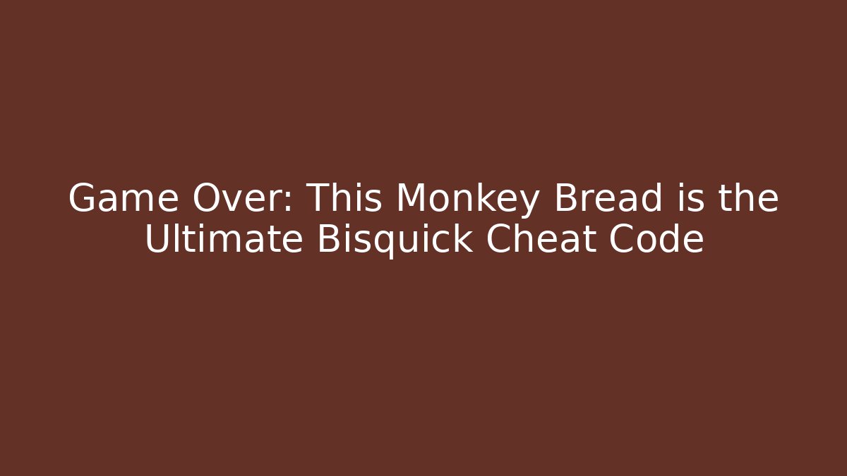 Game Over: This Monkey Bread is the Ultimate Bisquick Cheat Code - Critter Realm