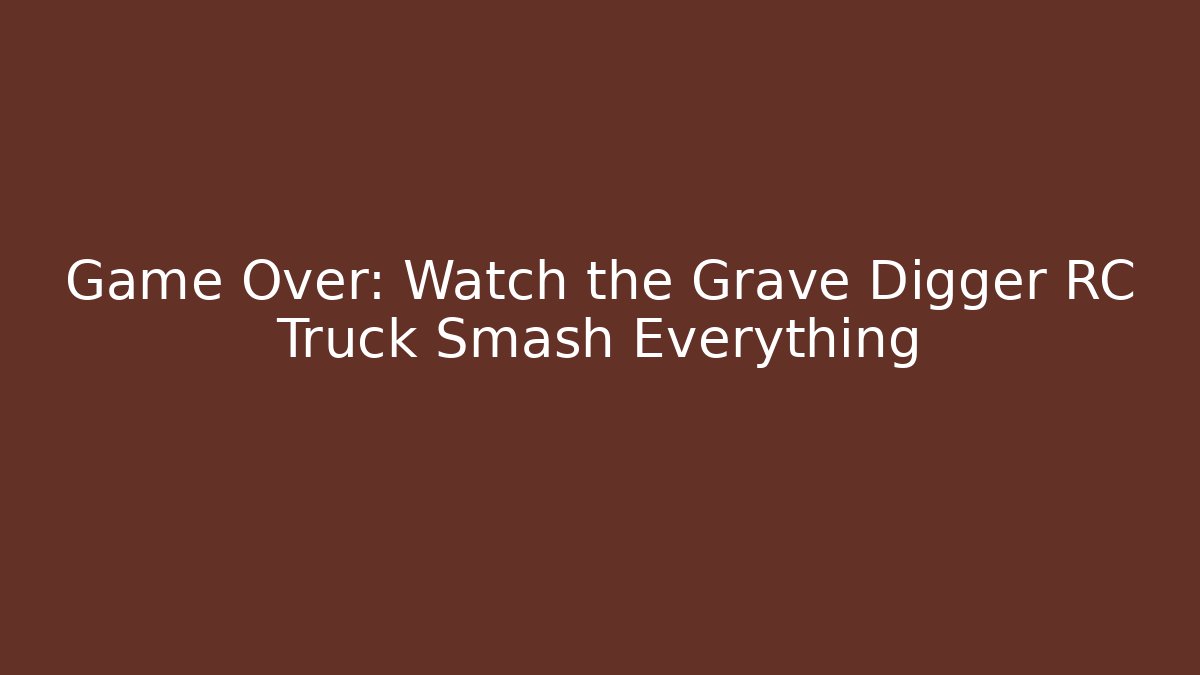Game Over: Watch the Grave Digger RC Truck Smash Everything