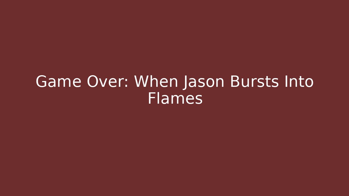 Game Over: When Jason Bursts Into Flames - Critter Realm