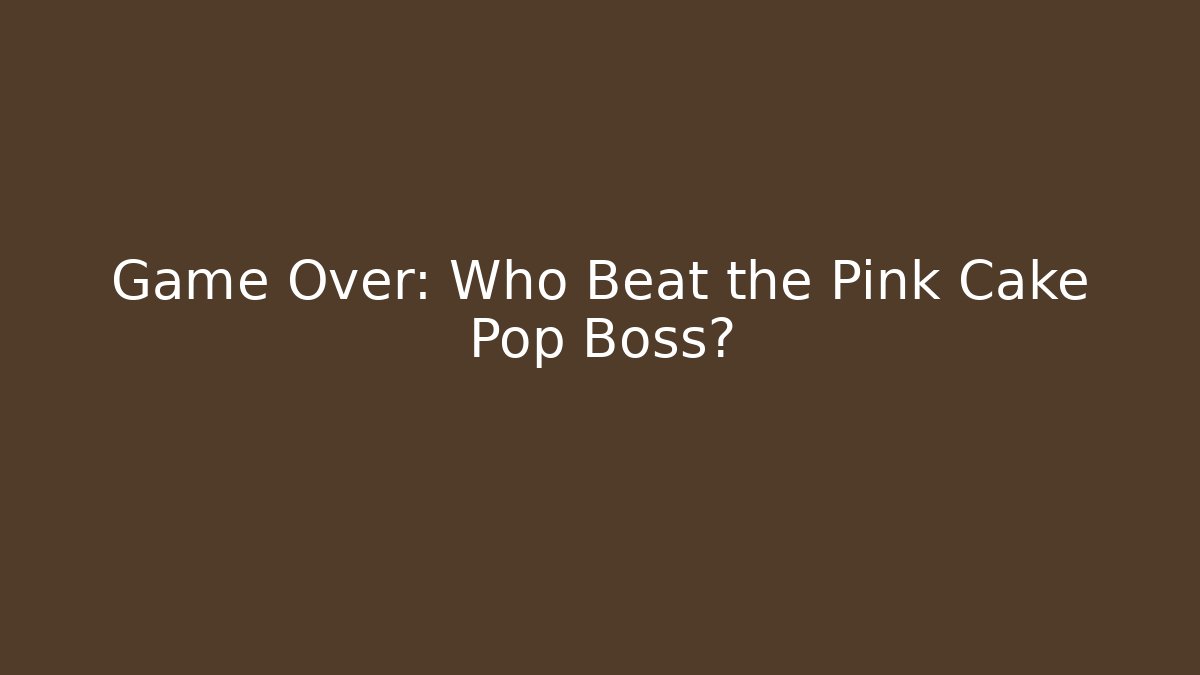 Game Over: Who Beat the Pink Cake Pop Boss?