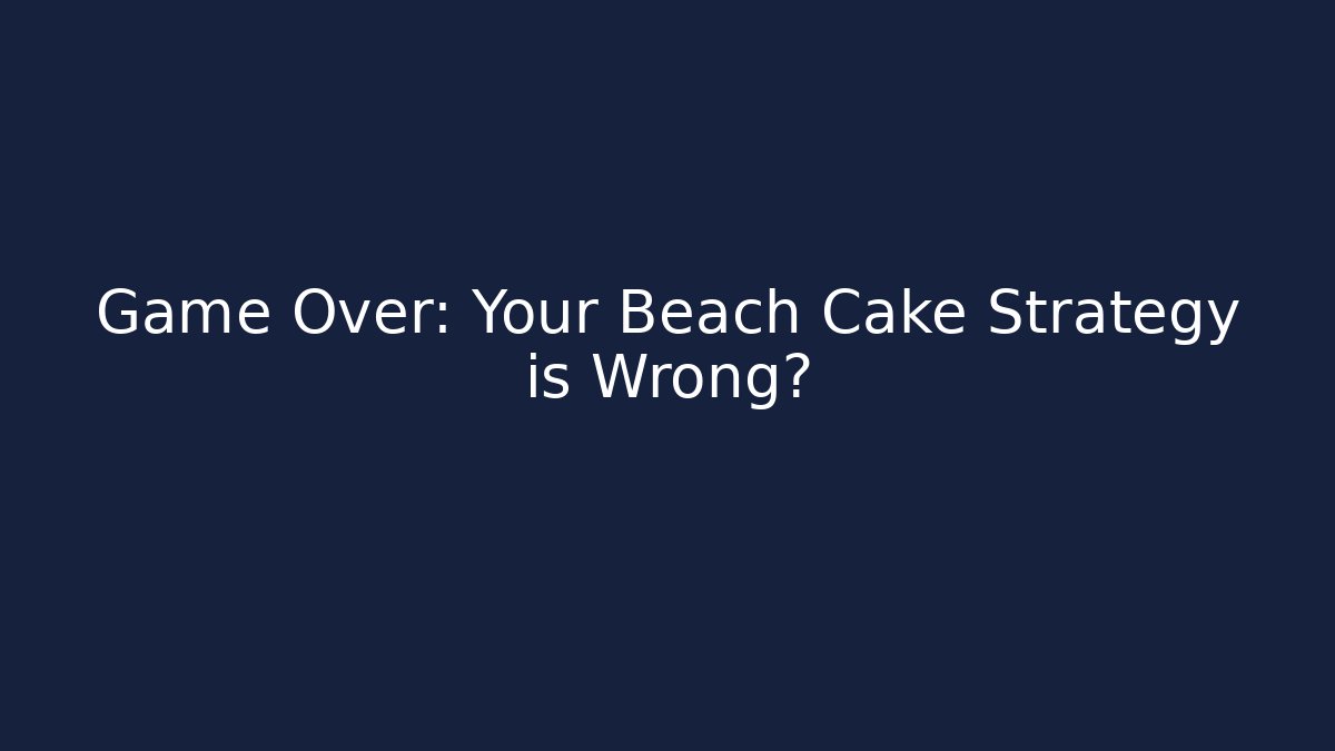 Game Over: Your Beach Cake Strategy is Wrong? - Critter Realm