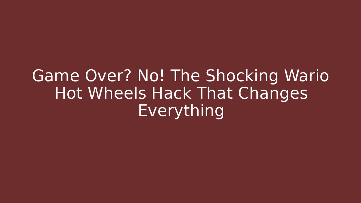 Game Over? No! The Shocking Wario Hot Wheels Hack That Changes Everything - Critter Realm