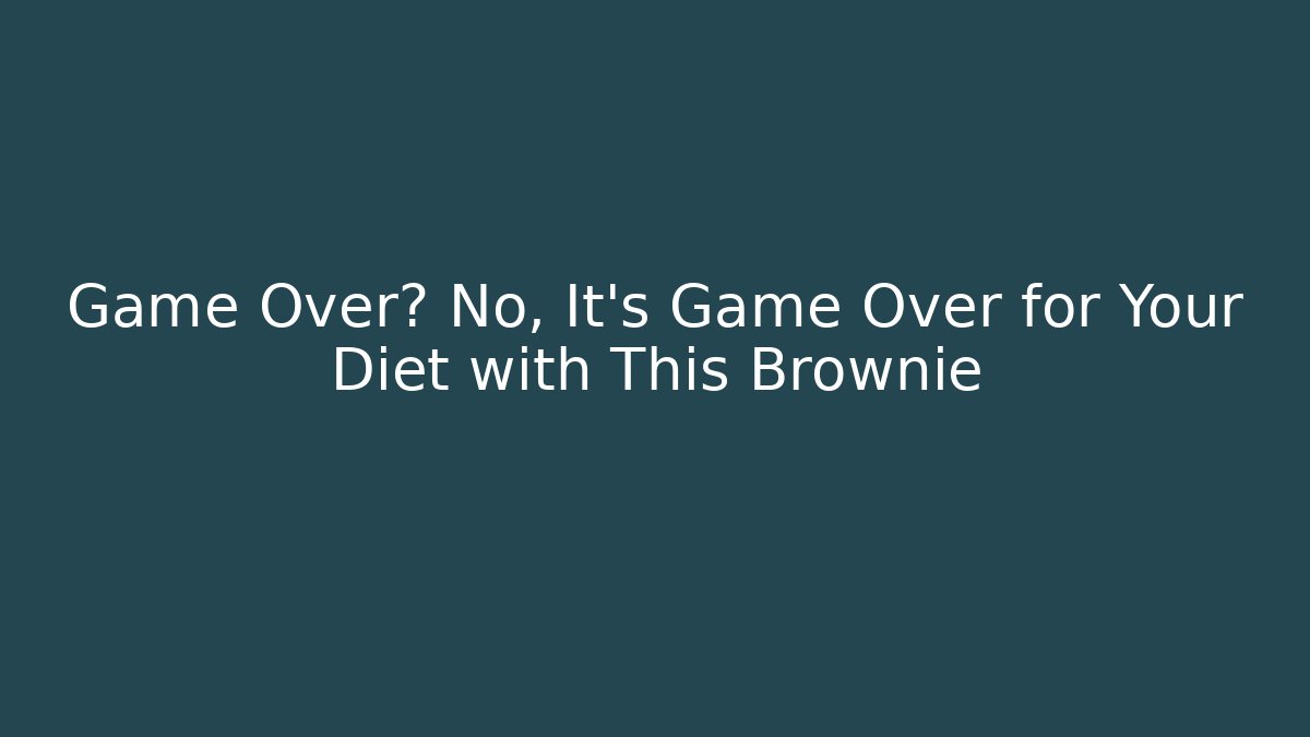 Game Over? No, It's Game Over for Your Diet with This Brownie