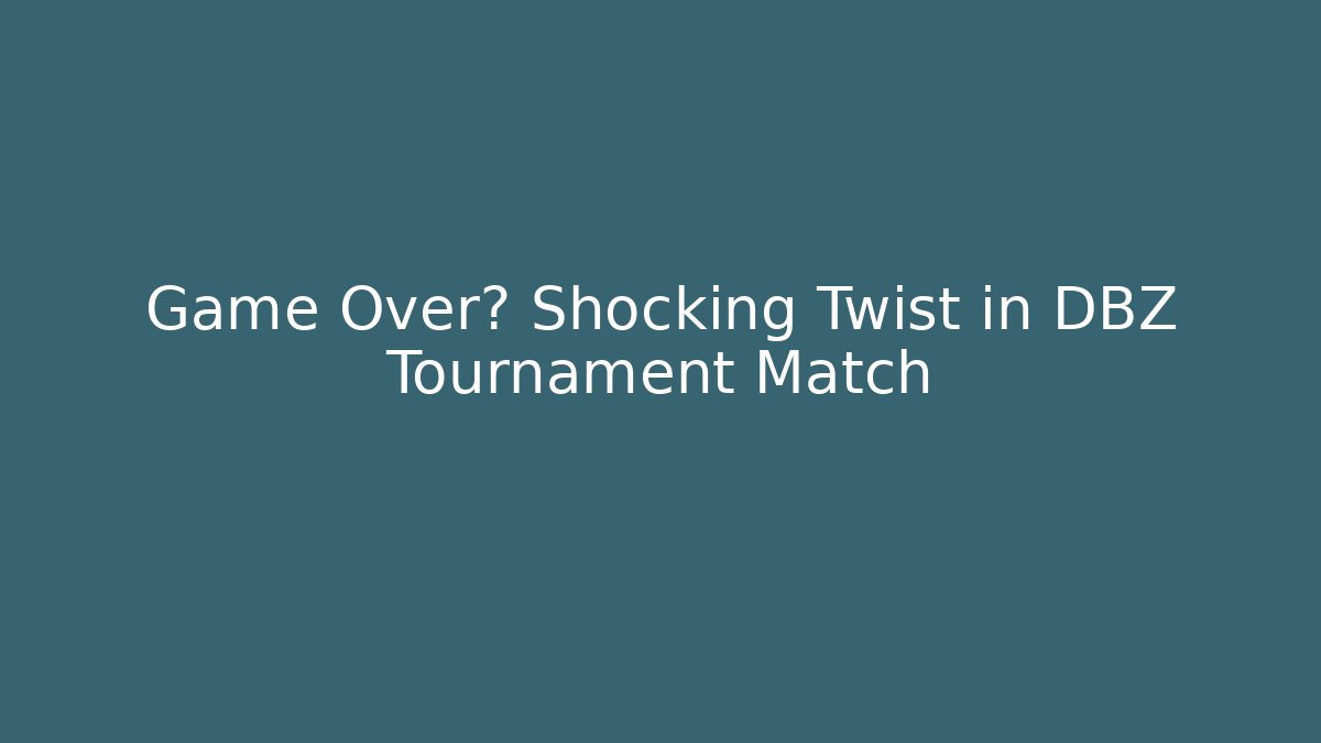 Game Over? Shocking Twist in DBZ Tournament Match
