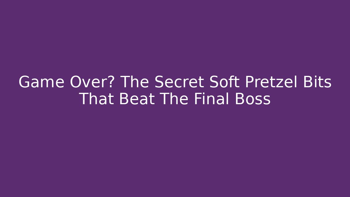 Game Over? The Secret Soft Pretzel Bits That Beat The Final Boss - Critter Realm