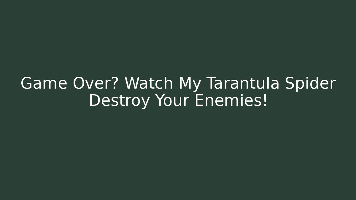 Game Over? Watch My Tarantula Spider Destroy Your Enemies! - Critter Realm