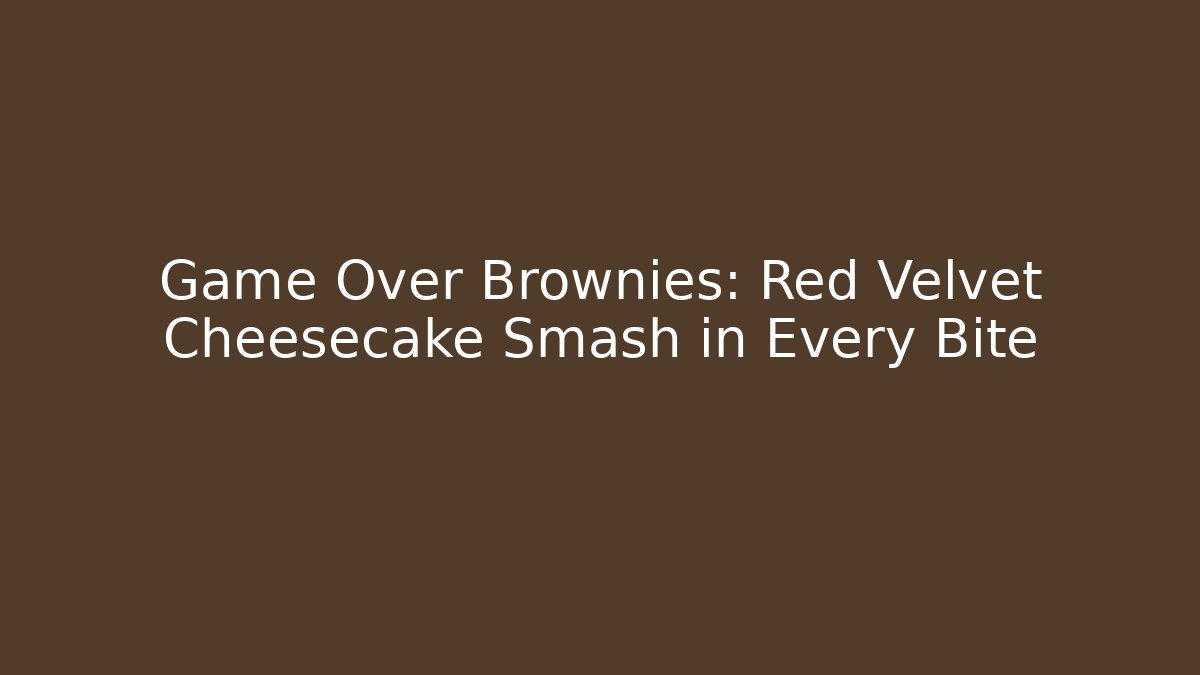 Game Over Brownies: Red Velvet Cheesecake Smash in Every Bite