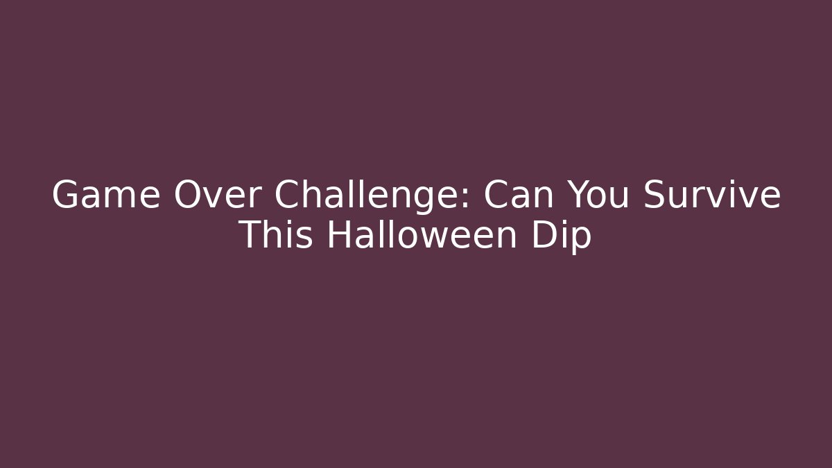 Game Over Challenge: Can You Survive This Halloween Dip