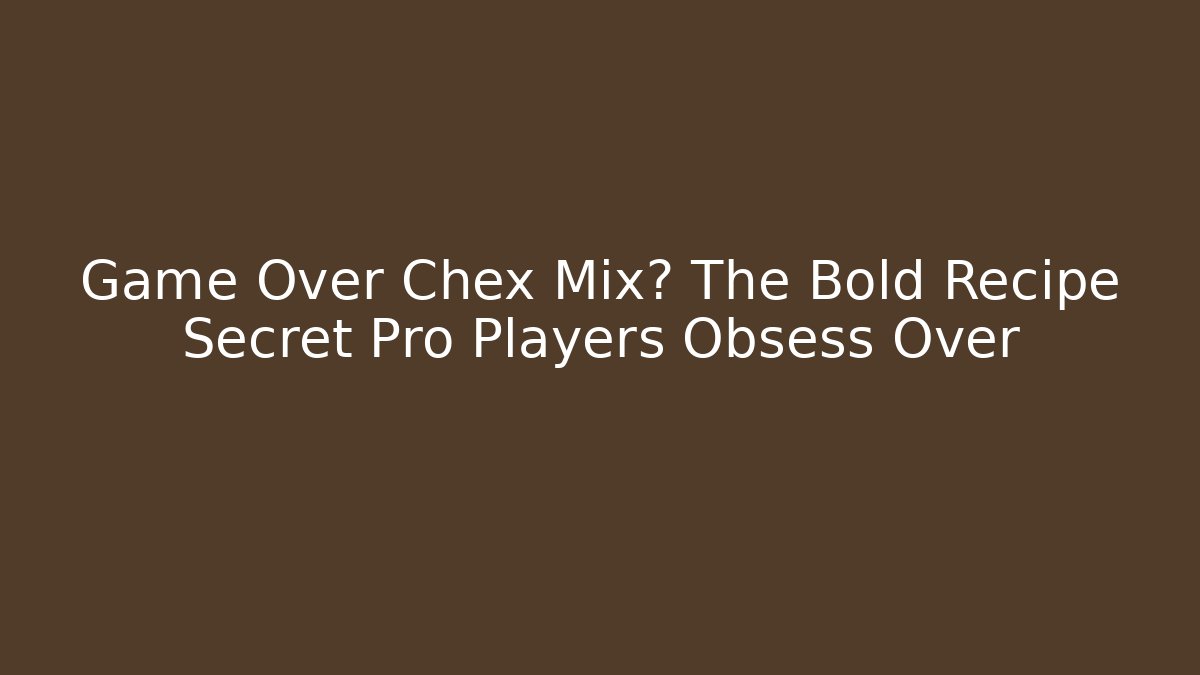 Game Over Chex Mix? The Bold Recipe Secret Pro Players Obsess Over