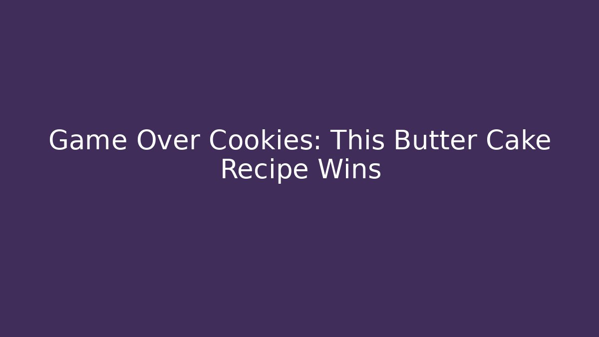 Game Over Cookies: This Butter Cake Recipe Wins - Critter Realm